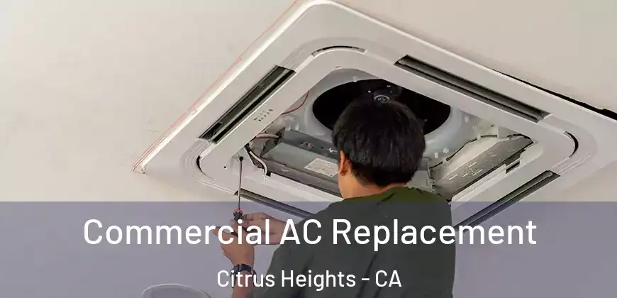  Commercial AC Replacement Citrus Heights - CA