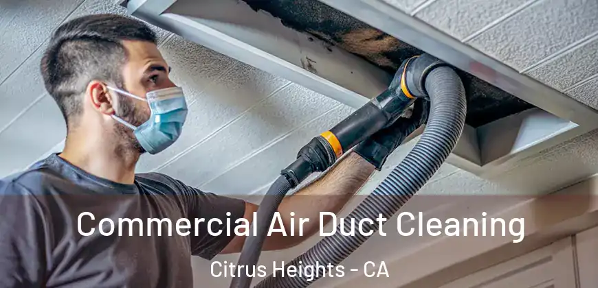 Commercial Air Duct Cleaning Citrus Heights - CA