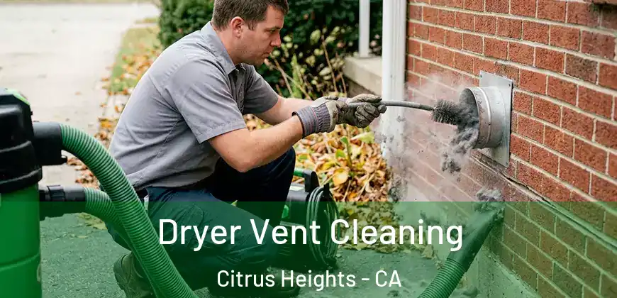  Dryer Vent Cleaning Citrus Heights - CA