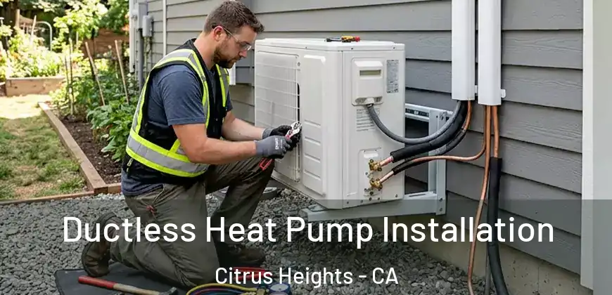  Ductless Heat Pump Installation Citrus Heights - CA
