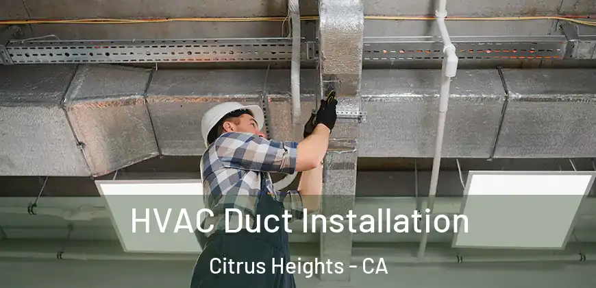  HVAC Duct Installation Citrus Heights - CA