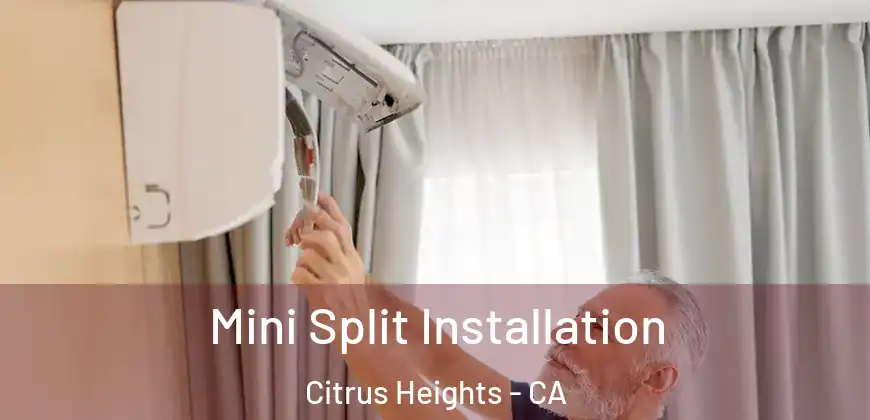 Mini Split Installation Citrus Heights - CA