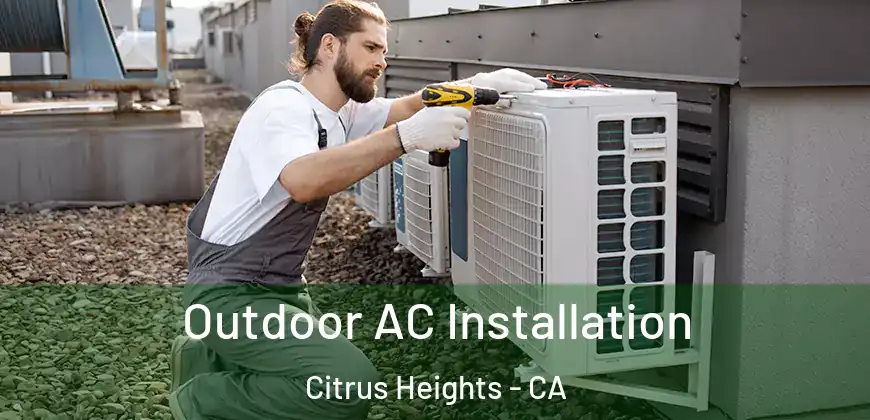  Outdoor AC Installation Citrus Heights - CA