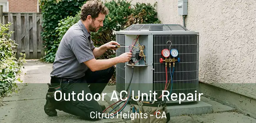  Outdoor AC Unit Repair Citrus Heights - CA